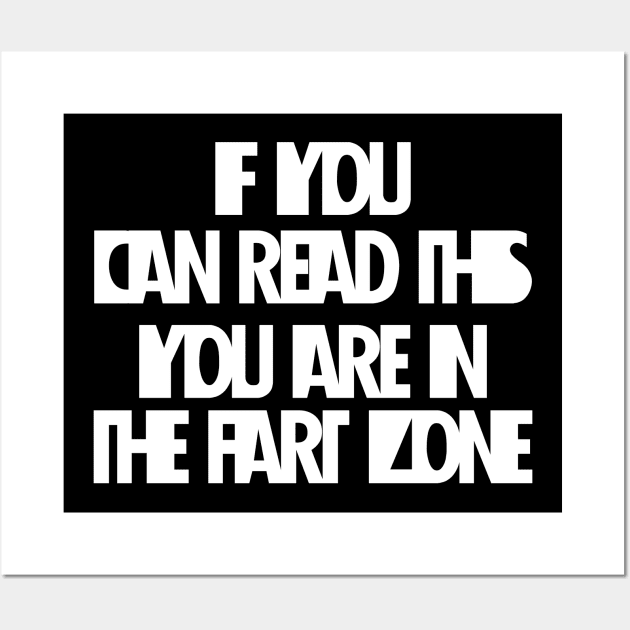 If You Can Read This You're In Fart Zone Wall Art by SAM DLS